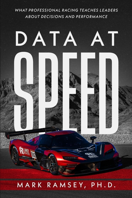 Data at Speed: What Professional Racing Teaches Leaders About Decisions and Performance (Black & White Edition) by Ramsey