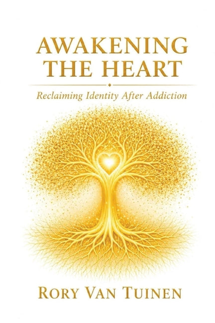 Awakening The Heart; Reclaiming Identity After Addiction