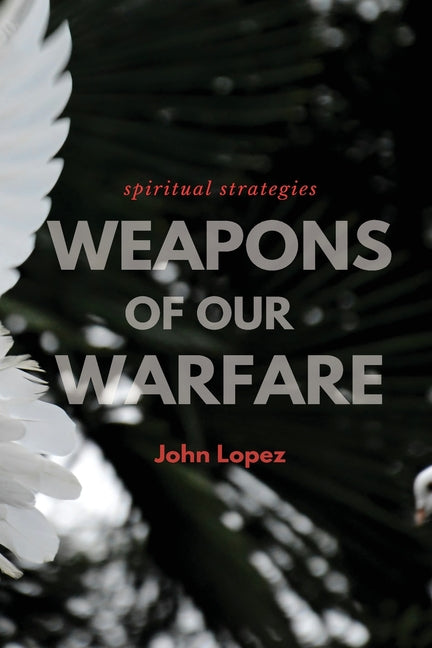 Weapons of our Warfare: Spiritual Strategies
