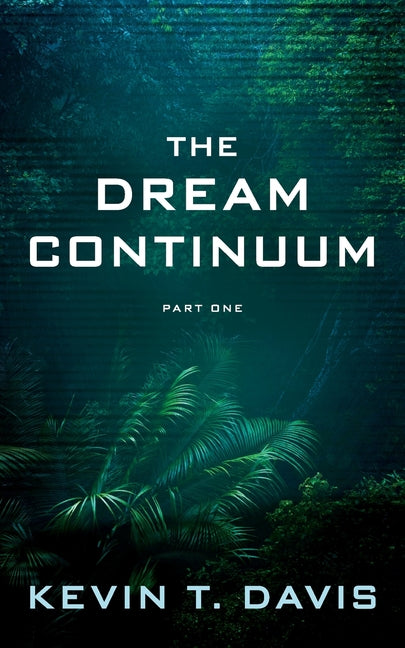 The Dream Continuum - Part One by Davis, Kevin T.