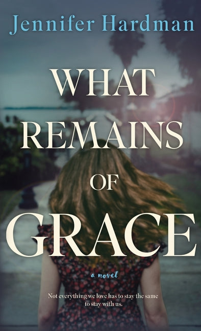 What Remains of Grace by Hardman, Jennifer