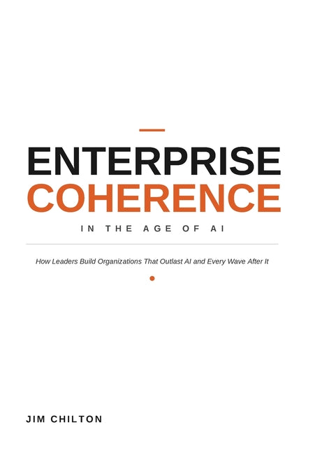 ENTERPRISE COHERENCE - In the age of Ai by Chilton, Jim