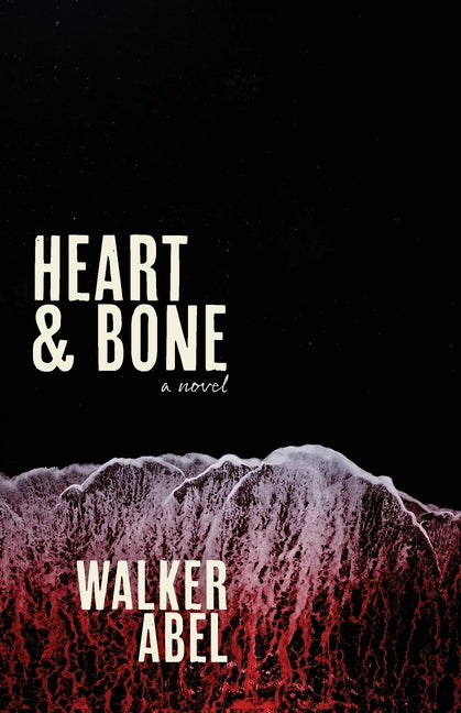 Heart and Bone by Abel, Walker R.