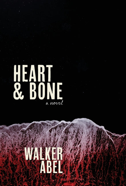 Heart and Bone by Abel, Walker R.