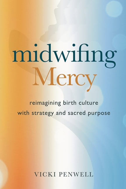 Midwifing Mercy: Reimagining Birth Culture with Strategy and Sacred Purpose