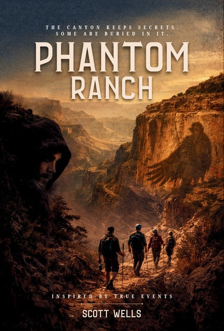 Phantom Ranch: The canyon keeps secrets. Some are buried in it. by Wells, Scott