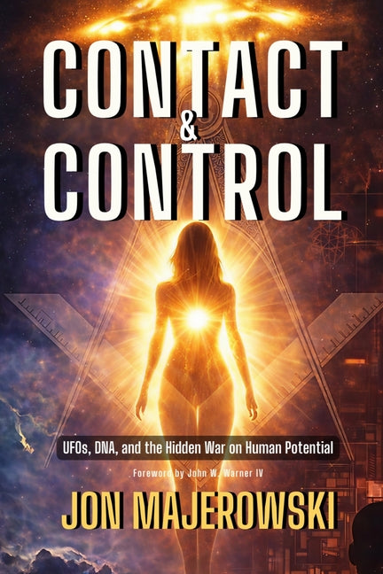 Contact and Control: UFOs, DNA, and the Hidden War on Human Potential
