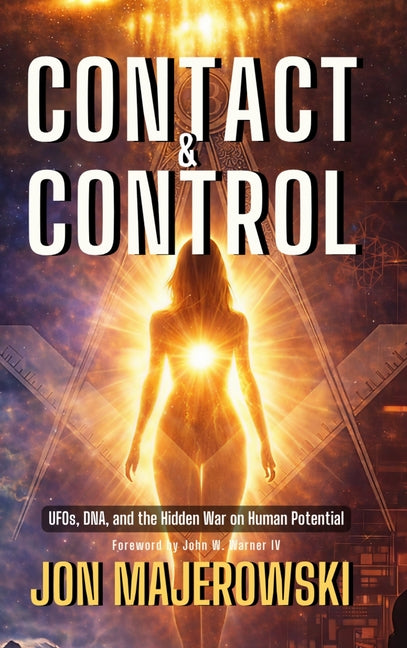 Contact and Control: UFOs, DNA, and the Hidden War on Human Potential