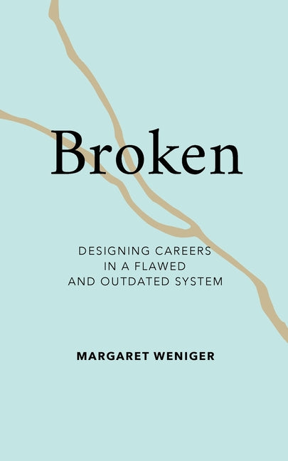 Broken: Designing Careers In A Flawed and Outdated System
