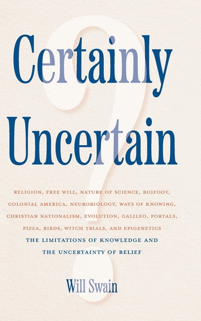 Certainly Uncertain: The Limitations of Knowledge and the Uncertainty of Belief
