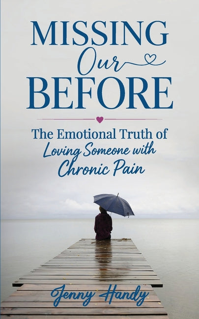 Missing Our Before: The Emotional Truth of Loving Someone with Chronic Pain