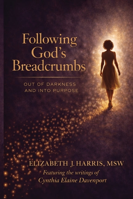 Following God's Breadcrumbs: Out of Darkness and Into Purpose