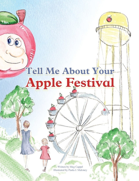 Tell Me About Your Apple Festival: A Children's Picture Book Inspired by the Traditions of the Murphysboro Apple Festival by Cappel, Meg R.