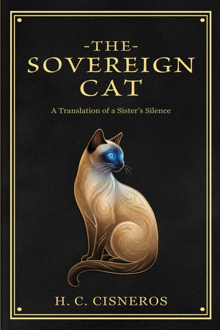 The Sovereign Cat - A Biographical Poetry Collection on Sisterhood, Grief, and Healing by Cisneros, H. C.