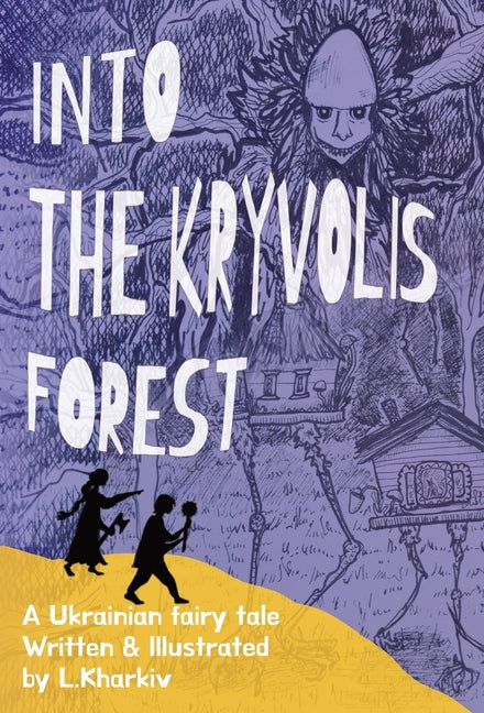 Into the Kryvolis Forest: A Ukrainian Fairy Tale in Verse by Kharkiv, L.