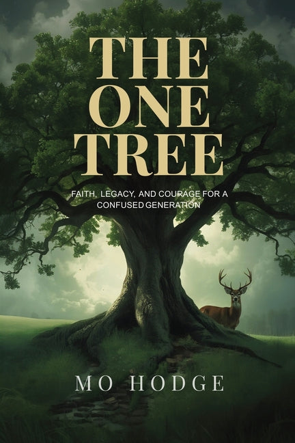 The One Tree: Faith, Legacy, and Courage for a Confused Generation by Hodge, Mo