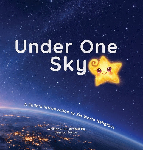 Under One Sky: A Child's Introduction to Six World Religions by Sutton, Jessica