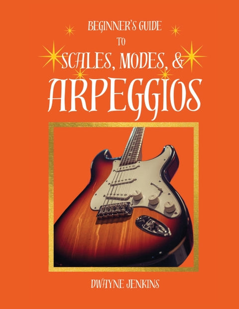 Beginner's Guide to Scales, Modes, and Arpeggios