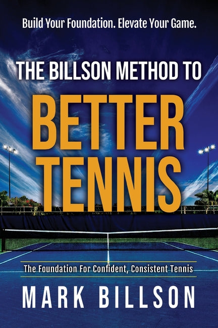The Billson Method to Better Tennis by Billson, Mark