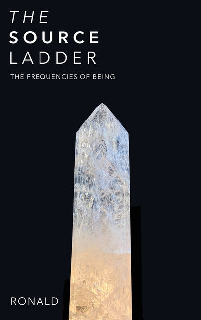 The Source Ladder: The Frequencies of Being by Adams, Ronald J.