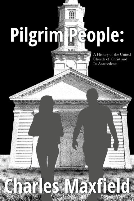 Pilgrim People: A History of the United Church of Christ and Its Antecedents