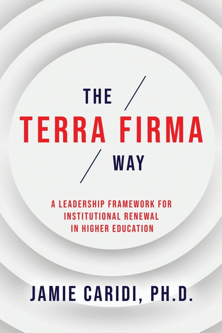 The Terra Firma Way: A Leadership Framework for Institutional Renewal in Higher Education