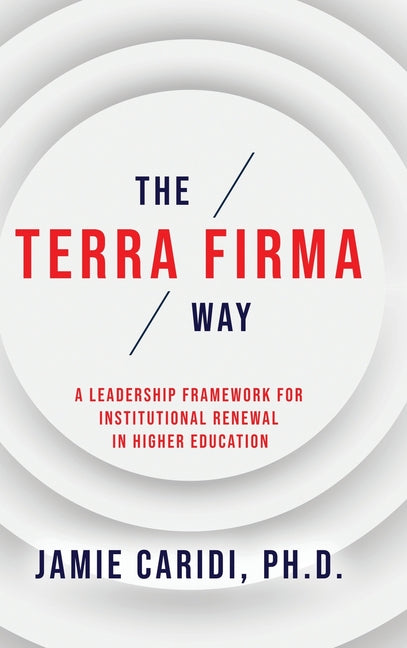 The Terra Firma Way: A Leadership Framework for Institutional Renewal in Higher Education