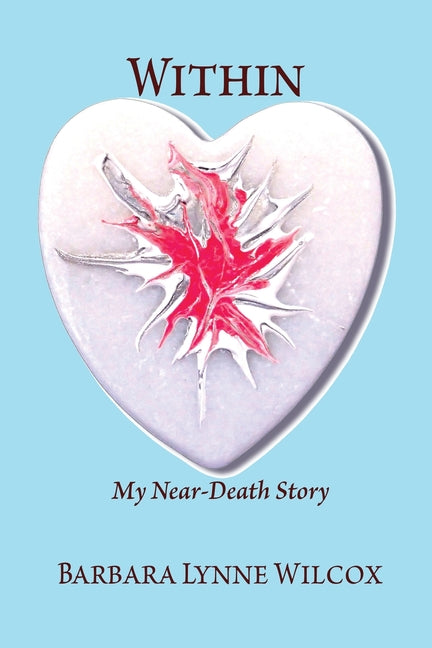 Within: My Near-Death Story by Wilcox, Barbara Lynne