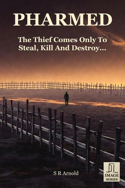 Pharmed: The Thief Comes Only to Steal, Kill, and Destroy... by Arnold, Steven R.