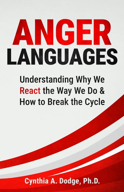 Anger Languages Understanding Why We React the Way We Do & How to Break the Cycle