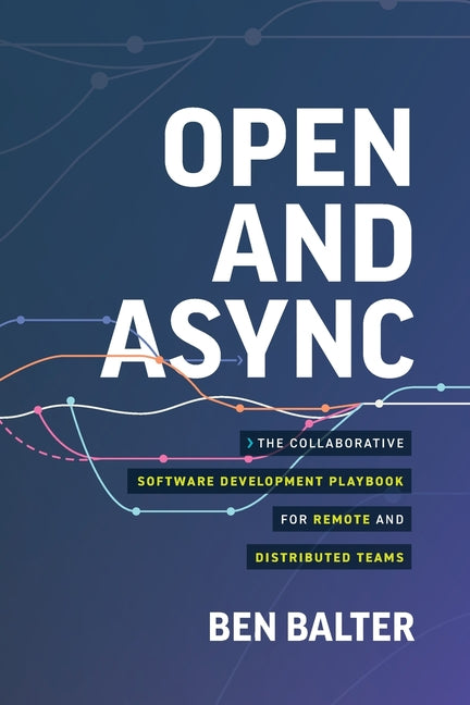 Open and Async: The collaborative software development playbook for remote and distributed teams
