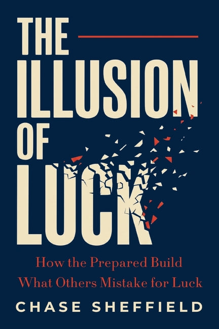 The Illusion of Luck: How the Prepared Build What Others Mistake for Luck