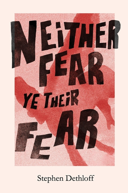Neither Fear Ye Their Fear by Dethloff, Stephen