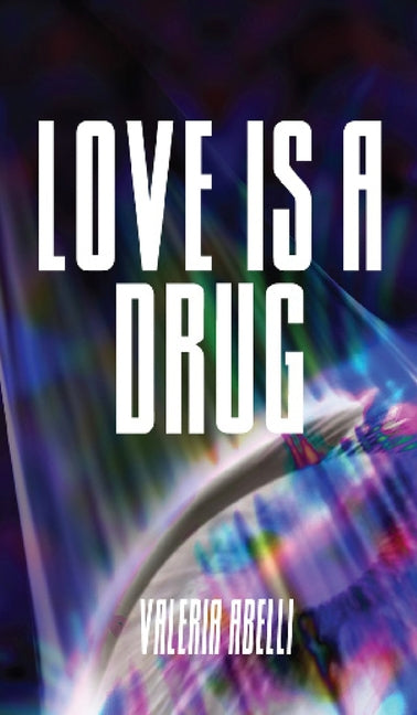 Love is a Drug by Abelli, Valeria