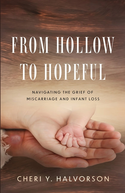 From Hollow to Hopeful: Navigating the Grief of Miscarriage and Infant Loss