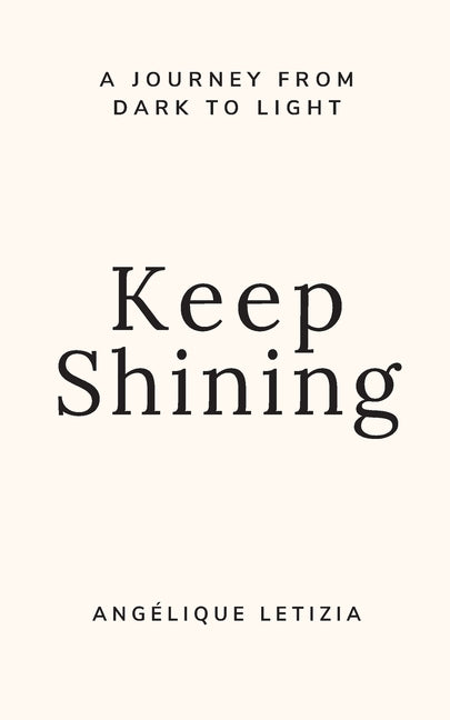 Keep Shining: A Journey From Dark to Light