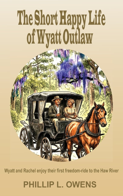 The Short Happy Life of Wyatt Outlaw by Owens, Phillip L.