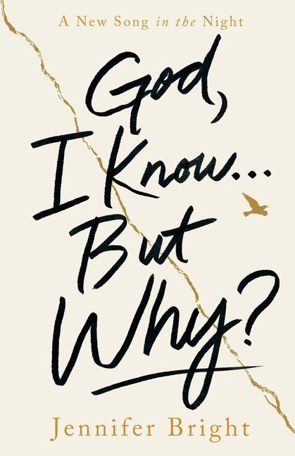 God, I Know... But Why?: A New Song in the Night by Bright, Jennifer