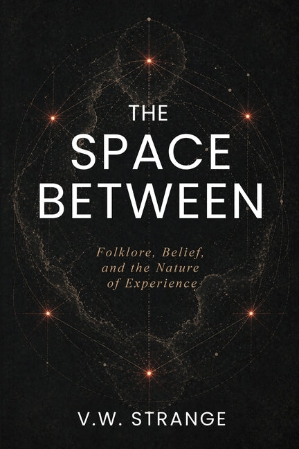 The Space Between: Folklore, Belief, and the Nature of Experience
