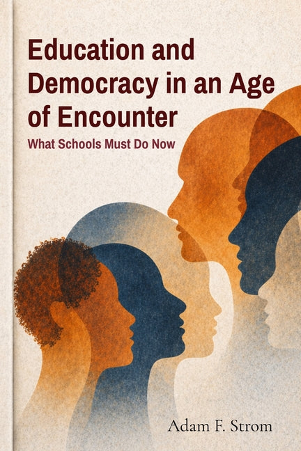 Education and Democracy in an Age of Encounter: What Schools Must Do Now