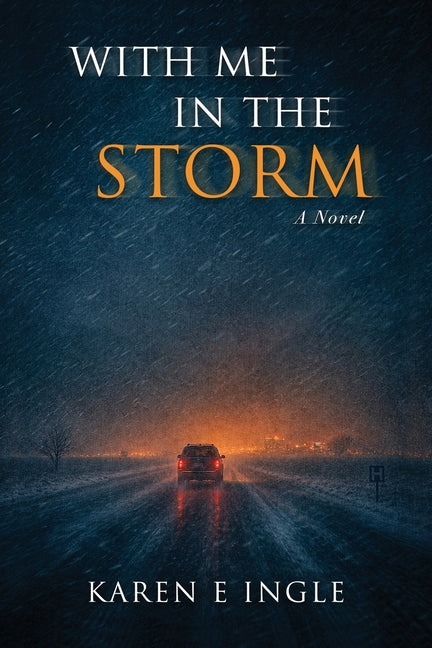 With Me in the Storm: A desperate woman's escape from trafficking through the love of loyal friends by Ingle, Karen E.