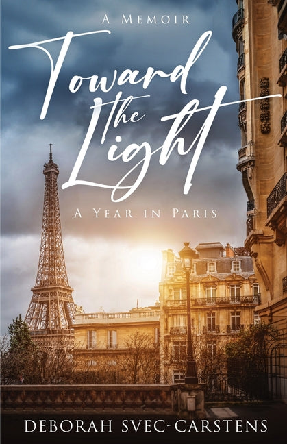 Toward the Light: A Year in Paris by Svec-Carstens, Deborah
