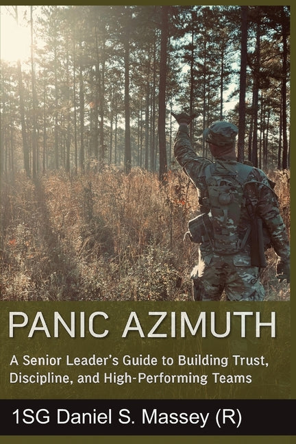 Panic Azimuth: A Senior Leader's Guide to Building Trust, Discipline, and High-Performing Teams by Massey, Daniel S.