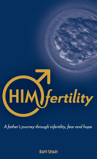 Himfertility: A Father's Journey Through Infertility, Fear, and Hope by Shah, Ravi
