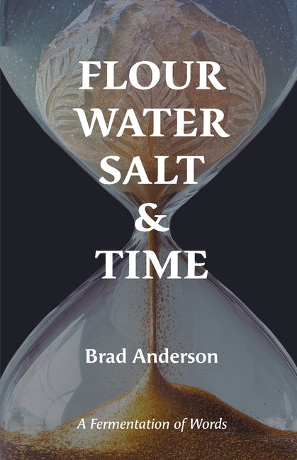 Flour Water Salt & Time: A Fermentation of Words