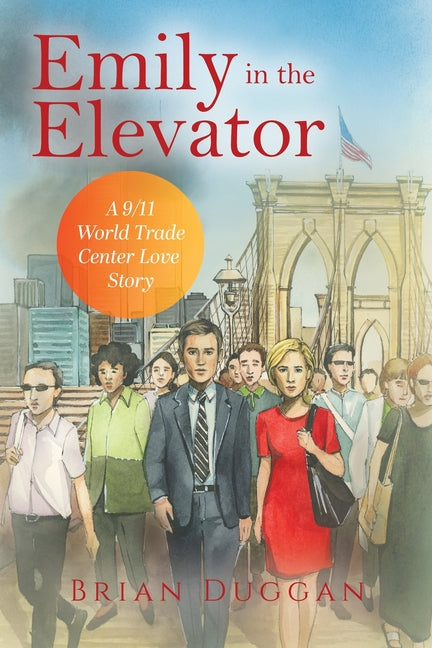 Emily in the Elevator: A 9/11 World Trade Center Love Story by Duggan, Brian