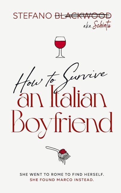 How to Survive an Italian Boyfriend: An Accidental Guide to Italian Love, Food, and Emotional Survival