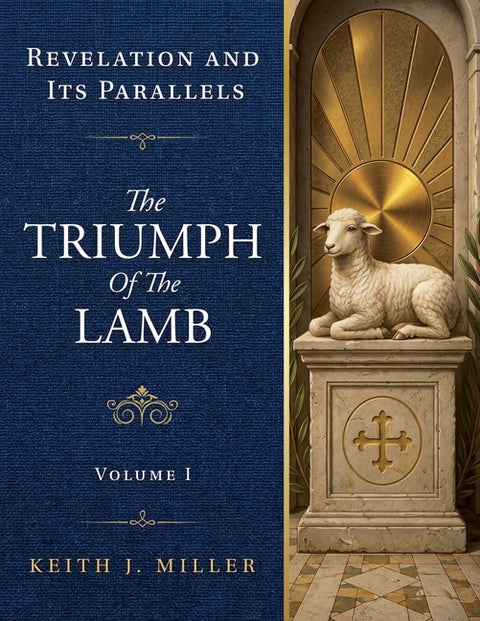 The Triumph of the Lamb: Revelation and Its Parallels by Miller, Keith J.