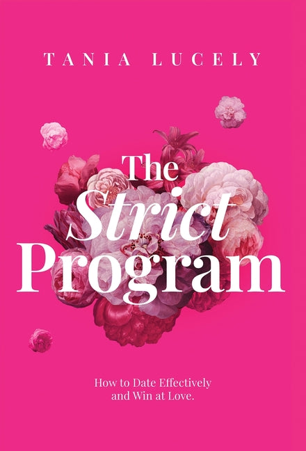 The Strict Program: How to date effectively and win at love