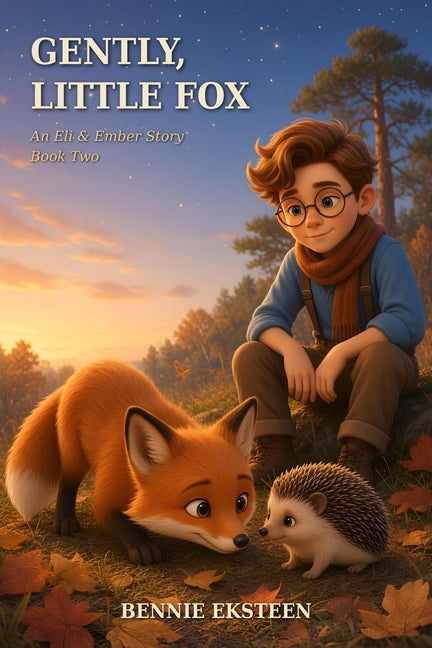 Gently, Little Fox: An Eli & Ember Story by Eksteen, Bennie